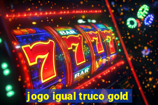 jogo igual truco gold